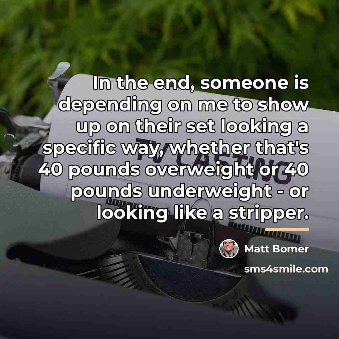 “In the end, someone is depending on me to show…” quote by Matt Bomer