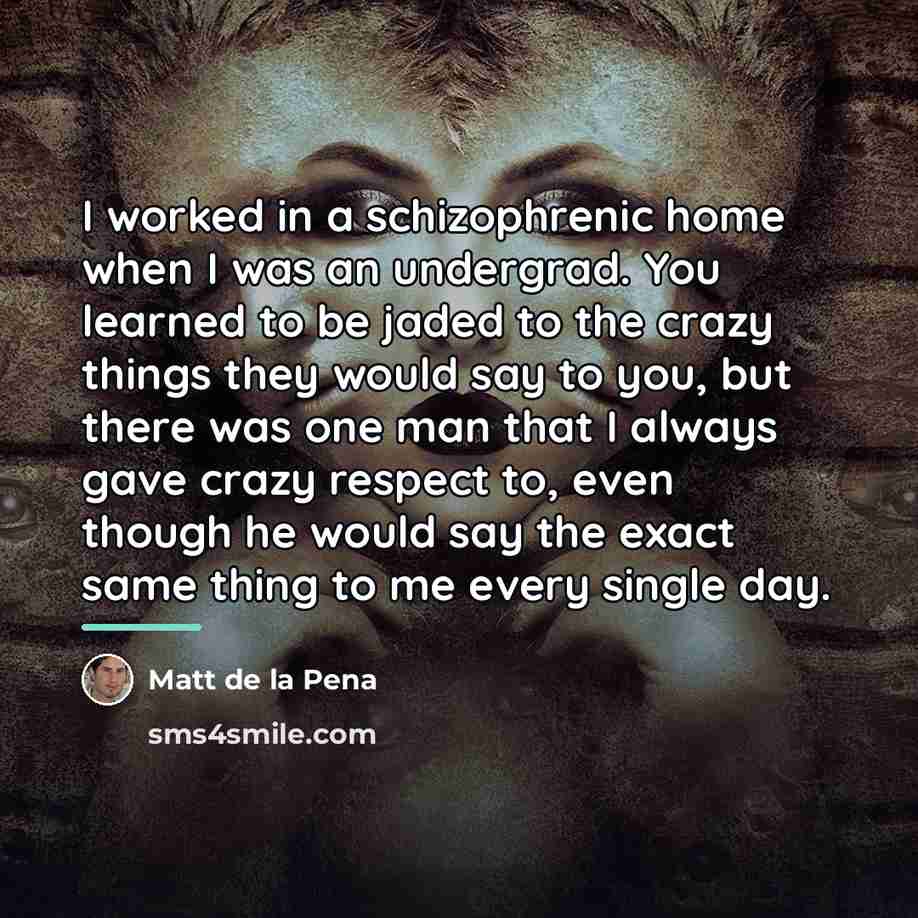 “I worked in a schizophrenic home when I was an…” quote by Matt de la Pena