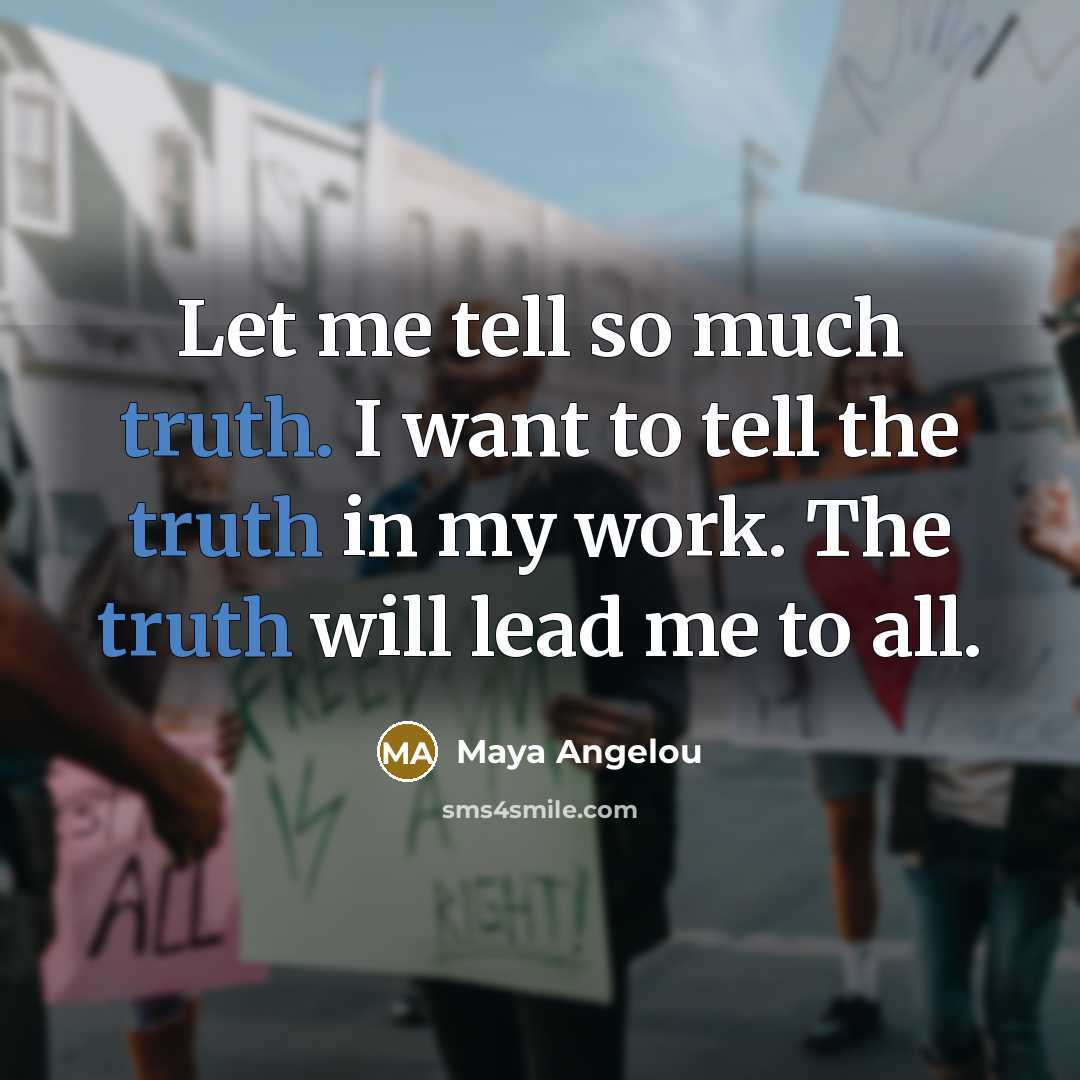 “Let me tell so much truth. I want to tell…” quote by Maya Angelou