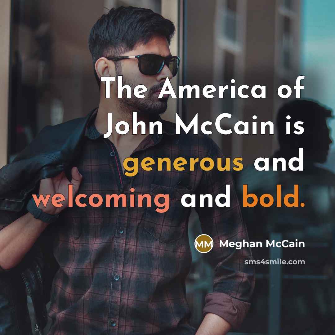 “The America of John McCain is generous and welcoming and…” quote by Meghan McCain