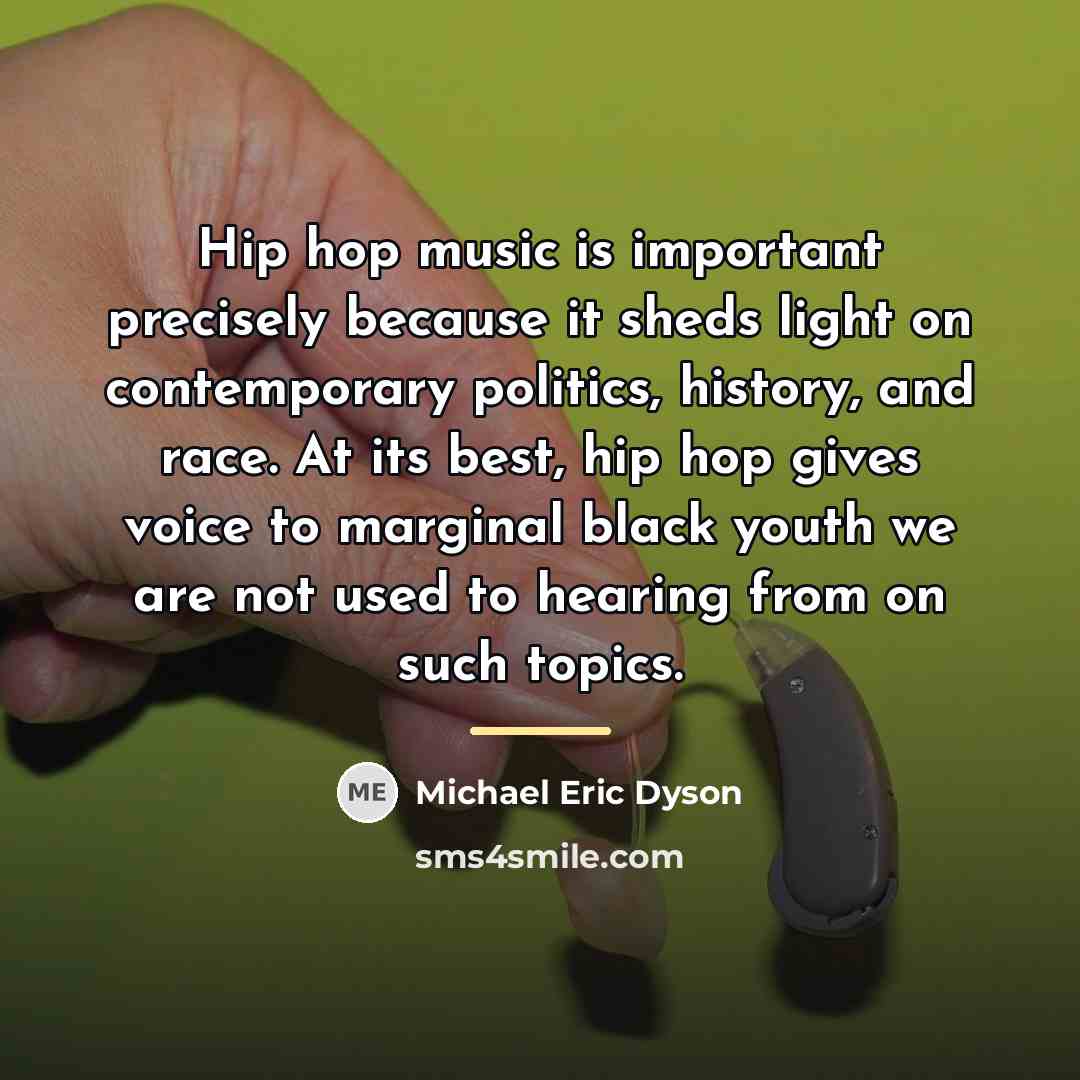 “Hip hop music is important precisely because it sheds light…” quote by Michael Eric Dyson