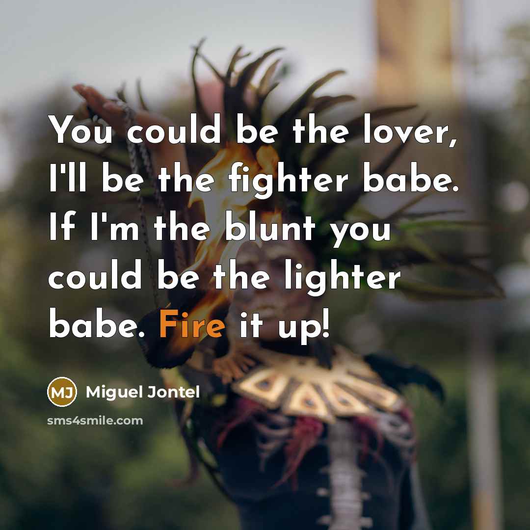 “You could be the lover, I'll be the fighter babe.…” quote by Miguel Jontel