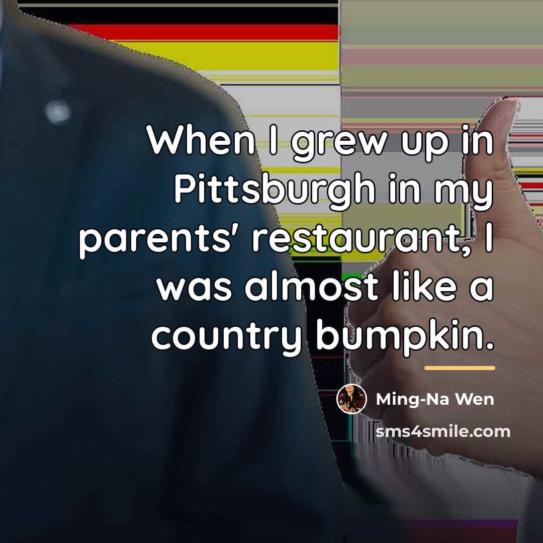 “When I grew up in Pittsburgh in my parents' restaurant,…” quote by Ming-Na Wen