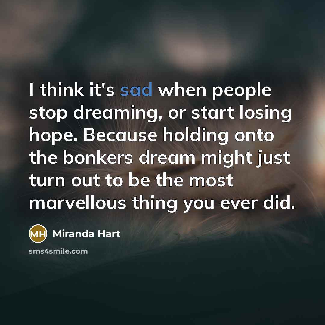 “I think it's sad when people stop dreaming, or start…” quote by Miranda Hart