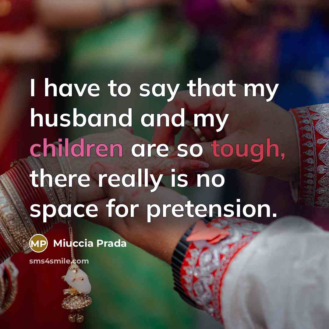 “I have to say that my husband and my children…” quote by Miuccia Prada