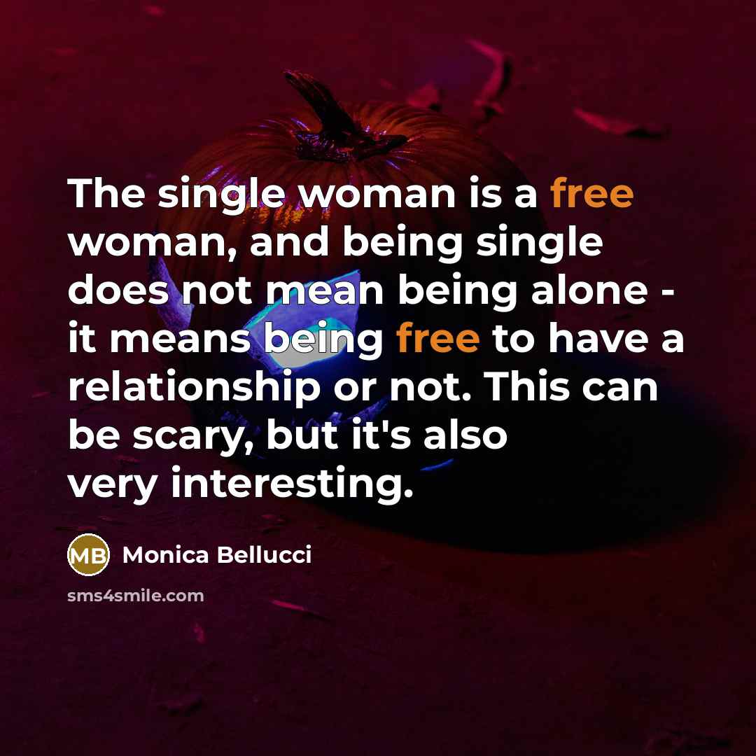 “The single woman is a free woman, and being single…” quote by Monica Bellucci
