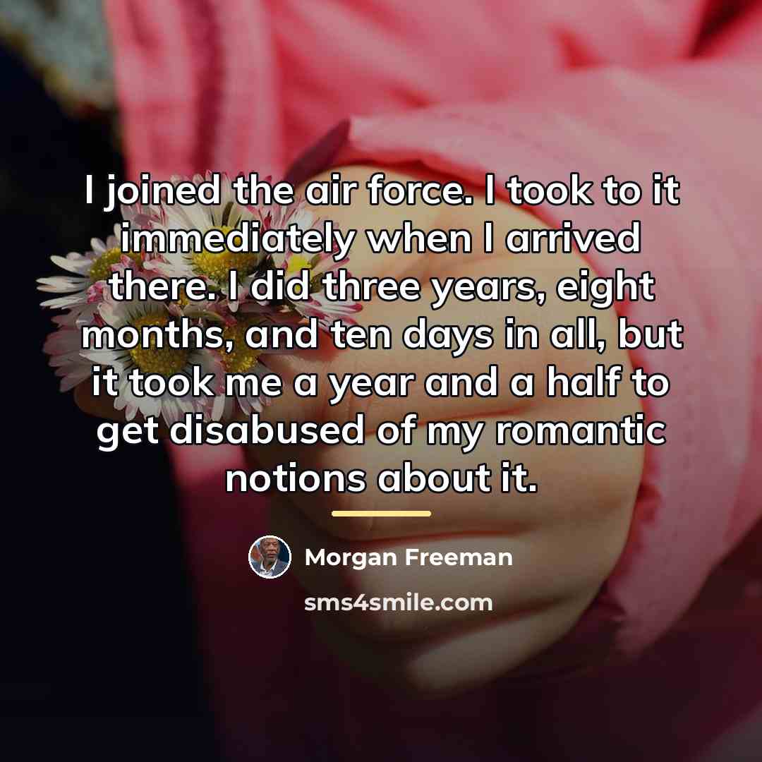 “I joined the air force. I took to it immediately…” quote by Morgan Freeman