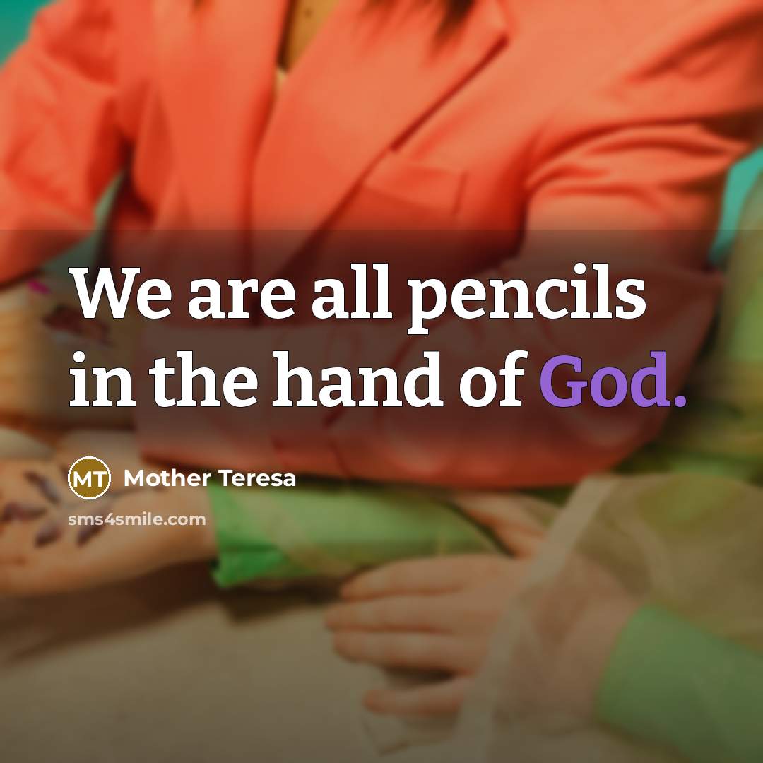 “We are all pencils in the hand of God.…” quote by Mother Teresa