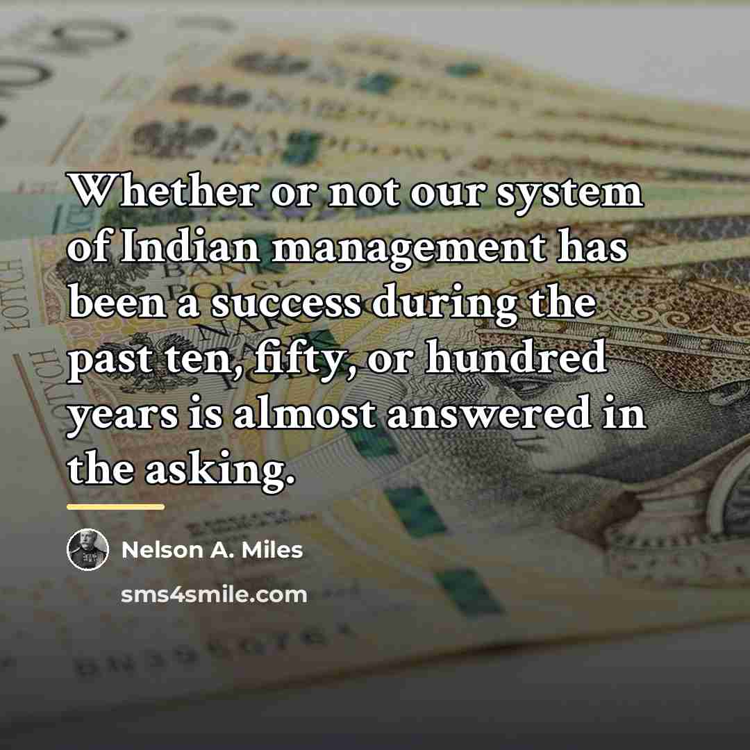 “Whether or not our system of Indian management has been…” quote by Nelson A. Miles