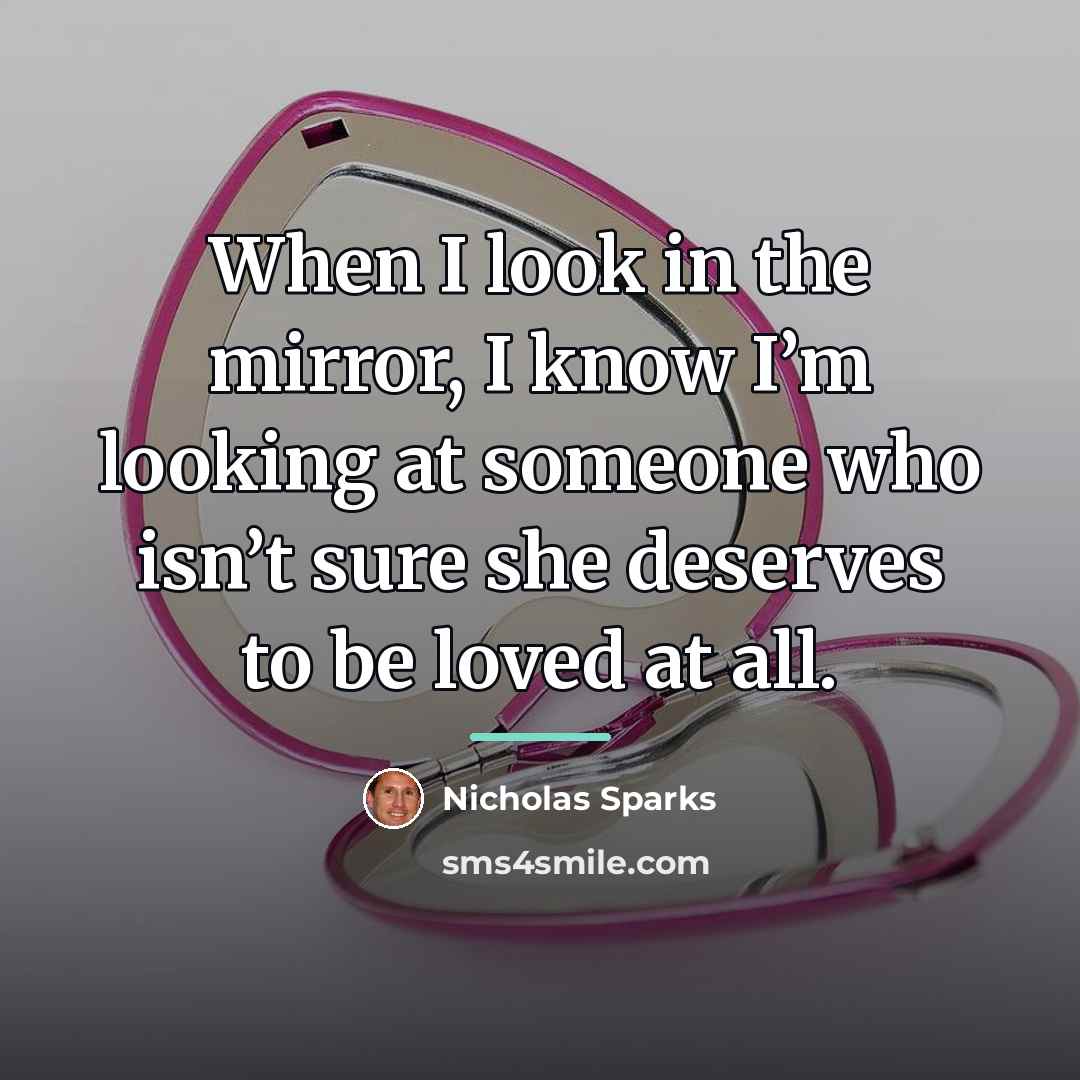 “When I look in the mirror, I know I’m looking…” quote by Nicholas Sparks