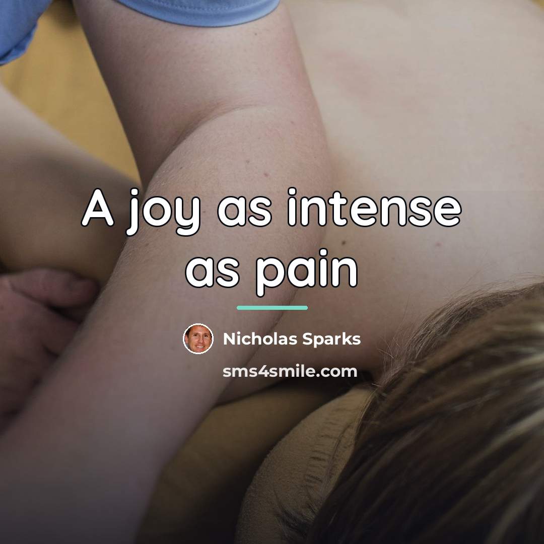“A joy as intense as pain…” quote by Nicholas Sparks