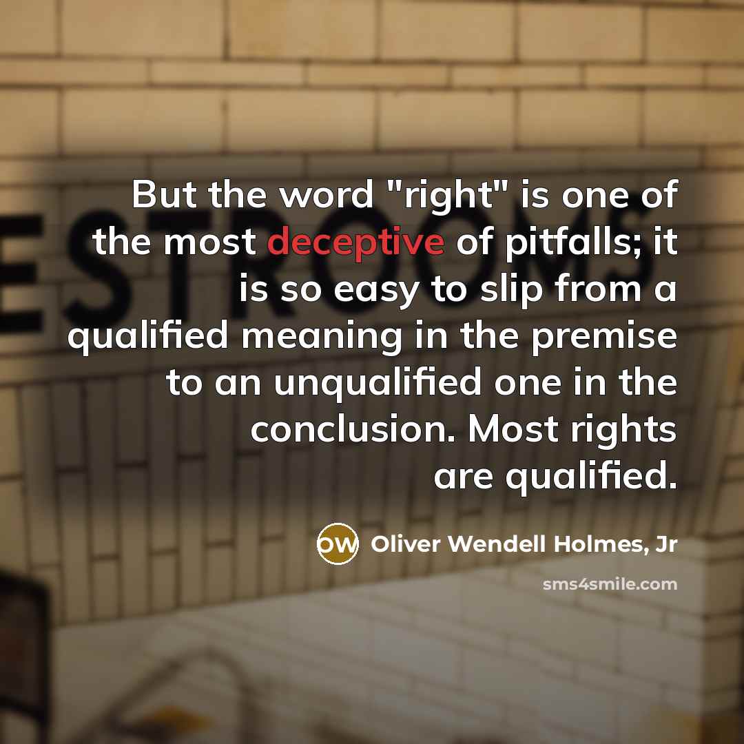 “But the word "right" is one of the most deceptive…” quote by Oliver Wendell Holmes, Jr