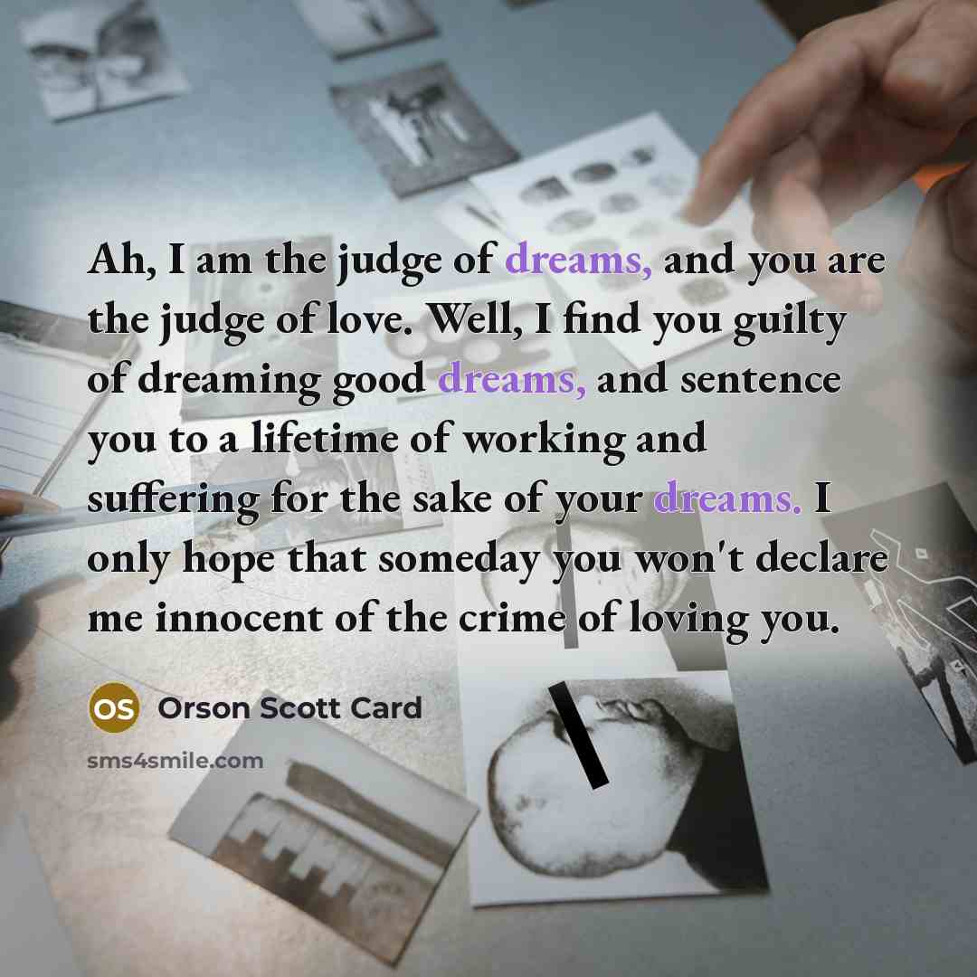 “Ah, I am the judge of dreams, and you are…” quote by Orson Scott Card