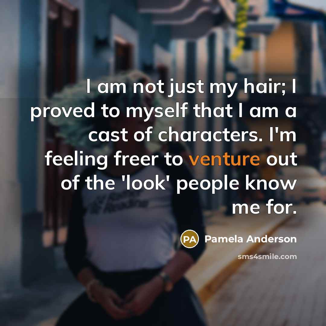 “I am not just my hair; I proved to myself…” quote by Pamela Anderson