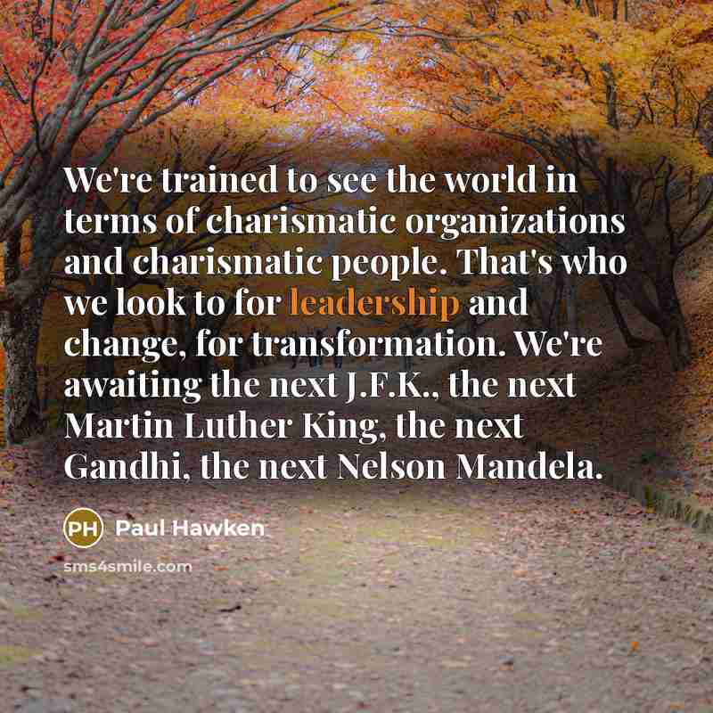 “We're trained to see the world in terms of charismatic…” quote by Paul Hawken