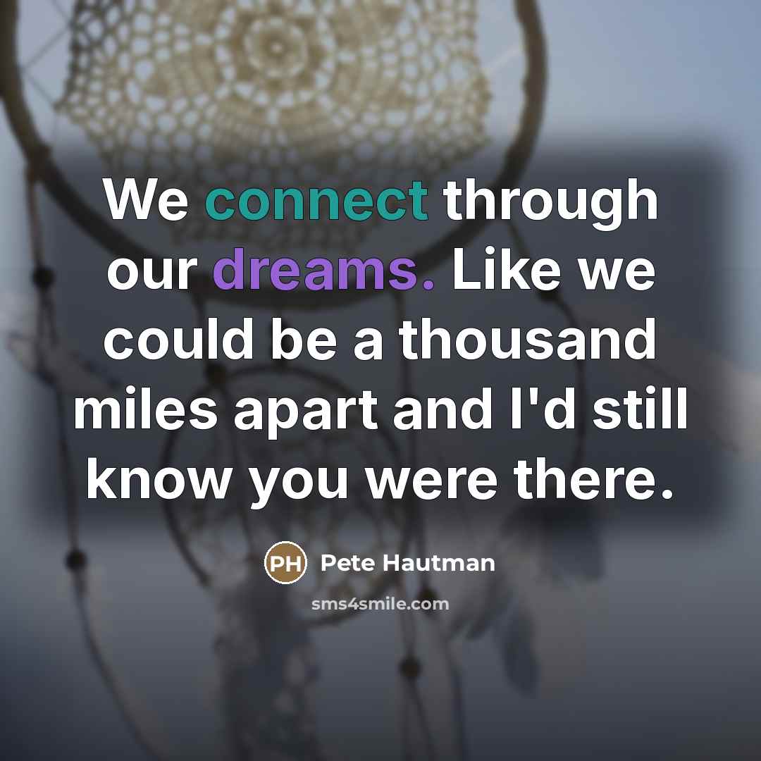 “We connect through our dreams. Like we could be a…” quote by Pete Hautman