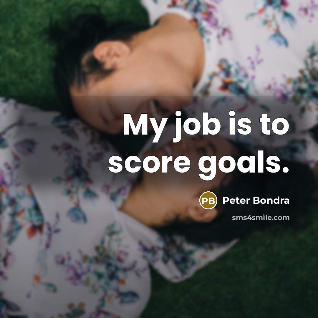 “My job is to score goals.…” quote by Peter Bondra