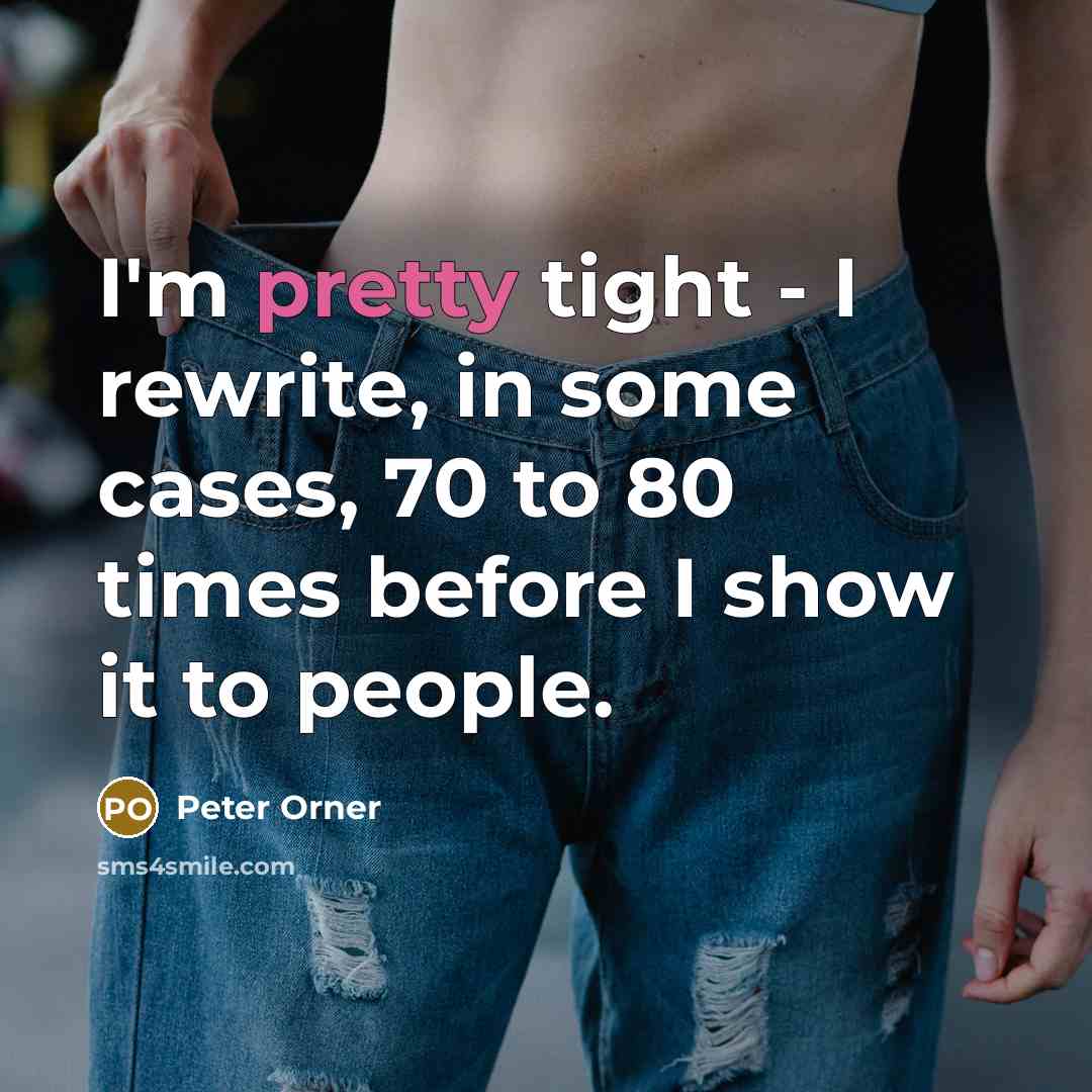 “I'm pretty tight - I rewrite, in some cases, 70…” quote by Peter Orner