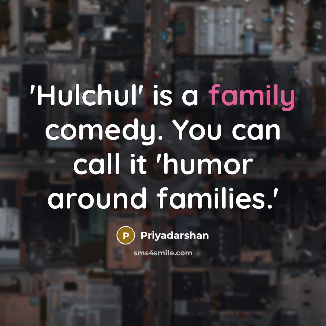 “'Hulchul' is a family comedy. You can call it 'humor…” quote by Priyadarshan