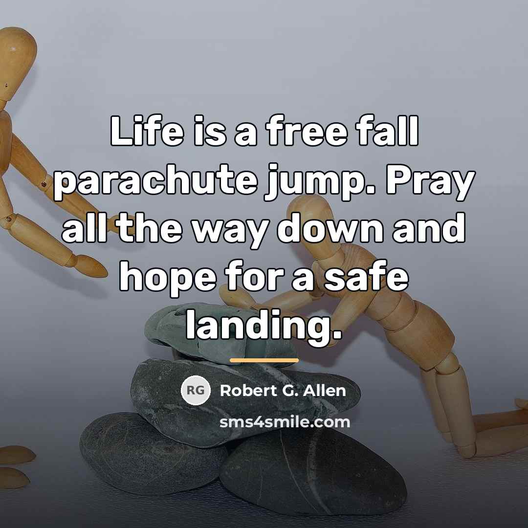 “Life is a free fall parachute jump. Pray all the…” quote by Robert G. Allen