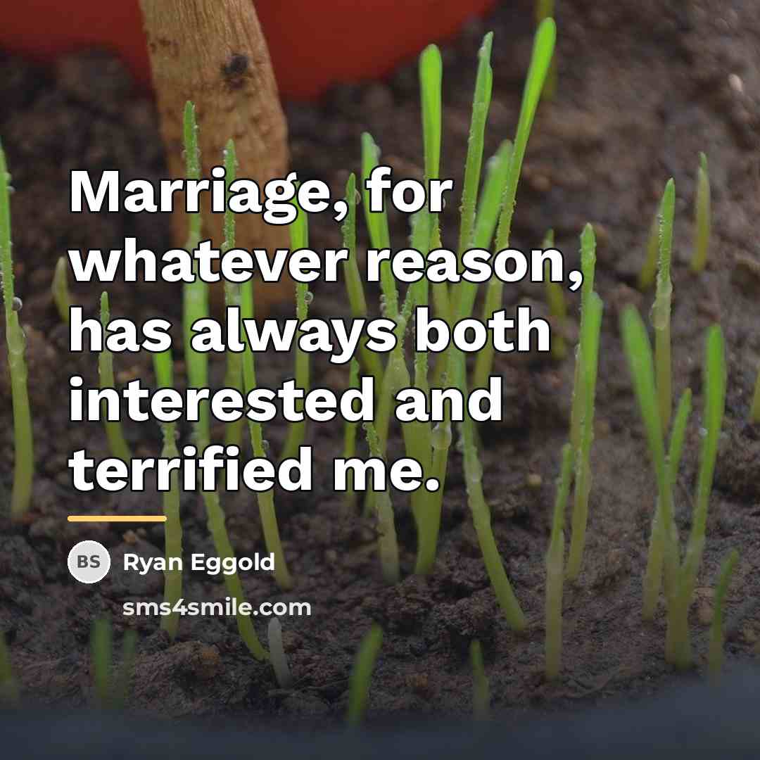 “Marriage, for whatever reason, has always both interested and terrified…” quote by Ryan Eggold