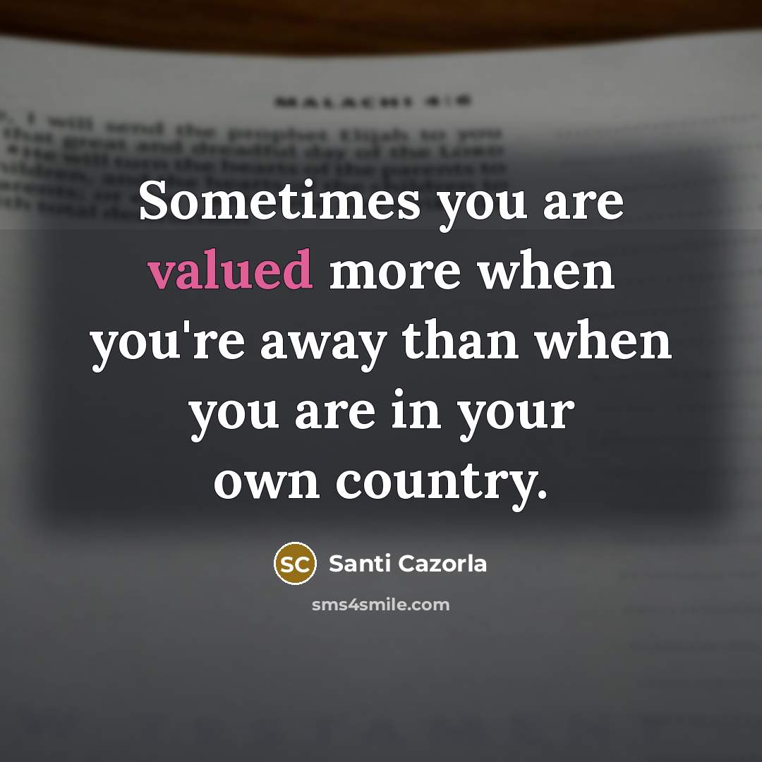 “Sometimes you are valued more when you're away than when you are in your own country.” quote by Santi Cazorla