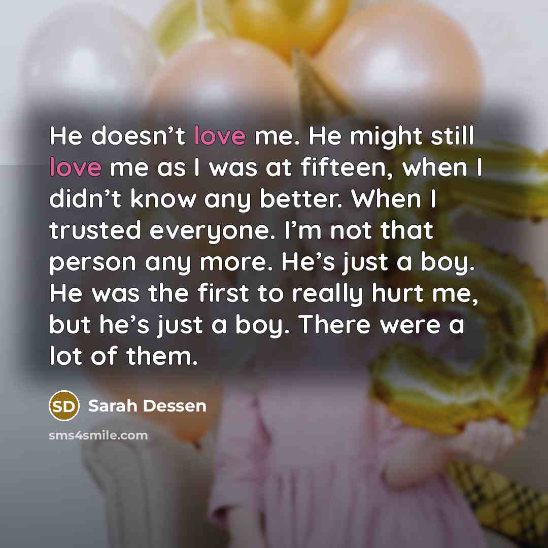“He doesn’t love me. He might still love me as…” quote by Sarah Dessen