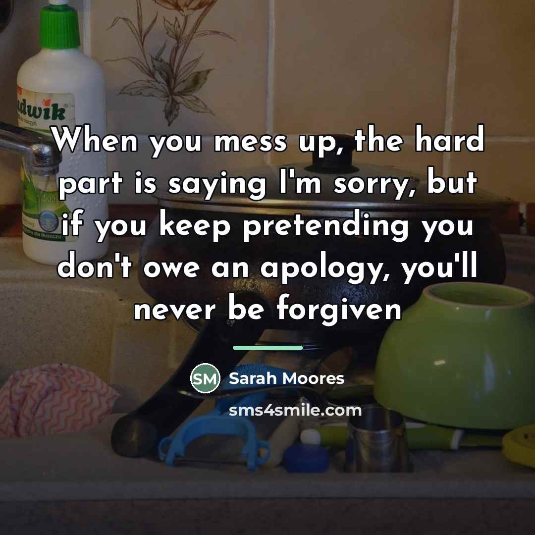 “When you mess up, the hard part is saying I'm…” quote by Sarah Moores