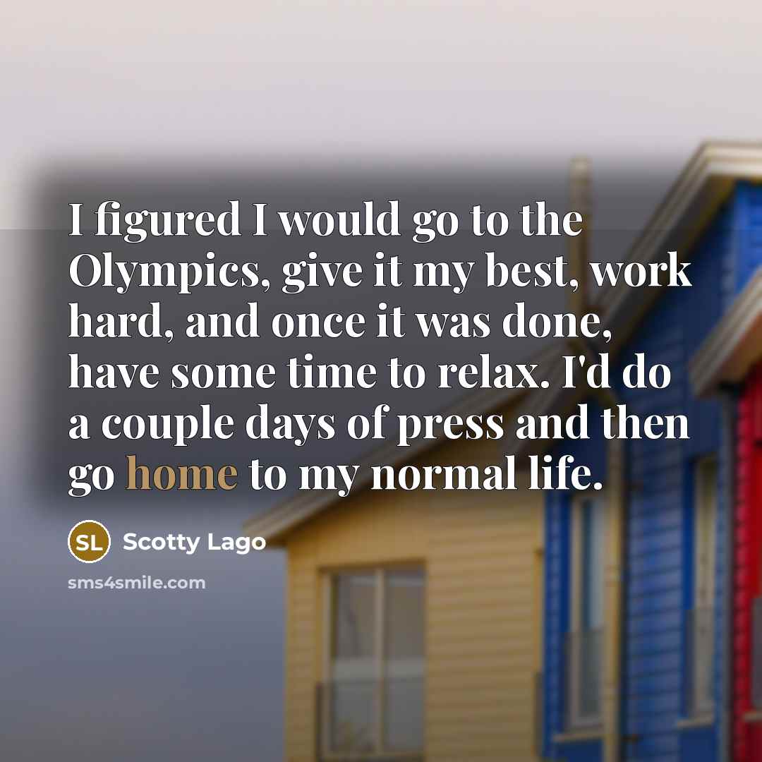 “I figured I would go to the Olympics, give it…” quote by Scotty Lago