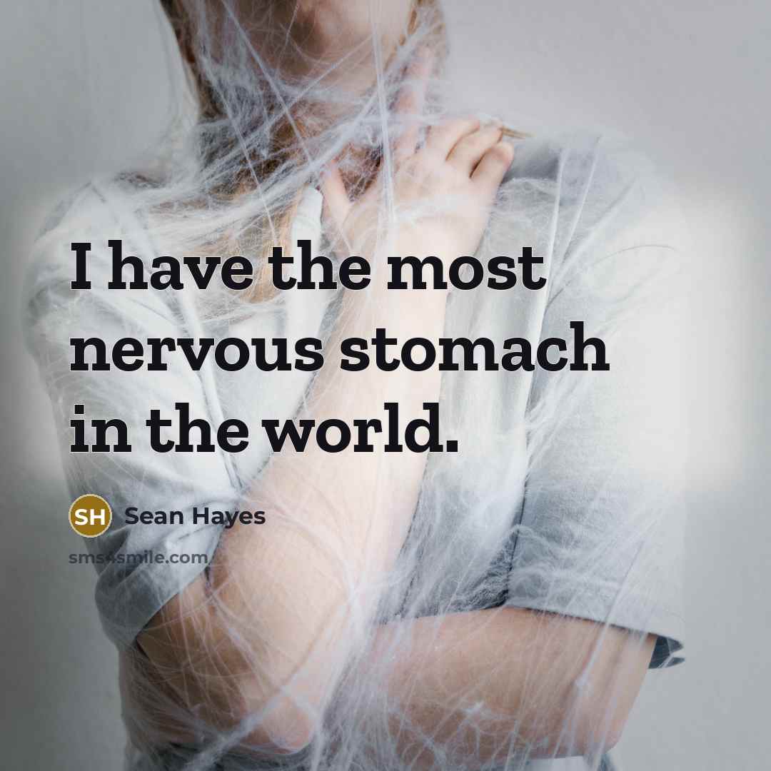 “I have the most nervous stomach in the world.…” quote by Sean Hayes