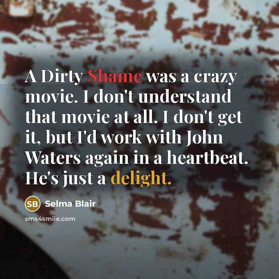 “A Dirty Shame was a crazy movie. I don't understand…” quote by Selma Blair