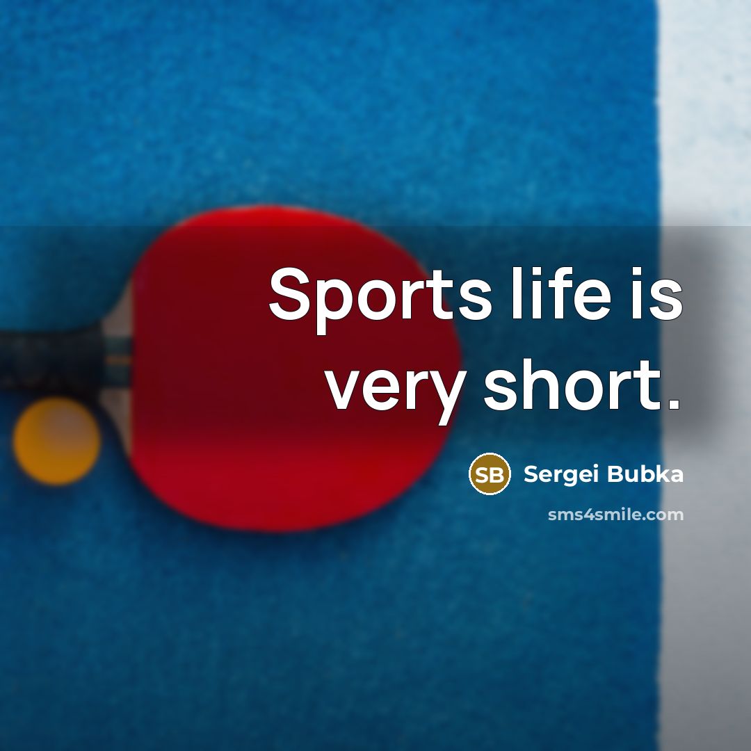 “Sports life is very short.” quote by Sergei Bubka