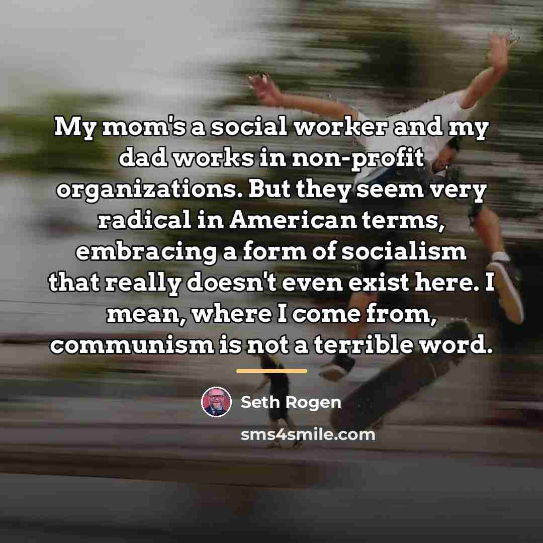 “My mom's a social worker and my dad works in…” quote by Seth Rogen