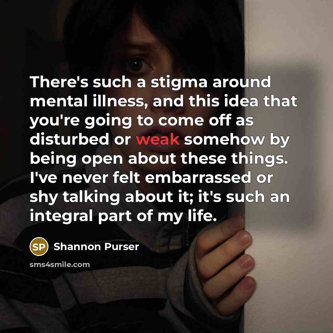 “There's such a stigma around mental illness, and this idea…” quote by Shannon Purser