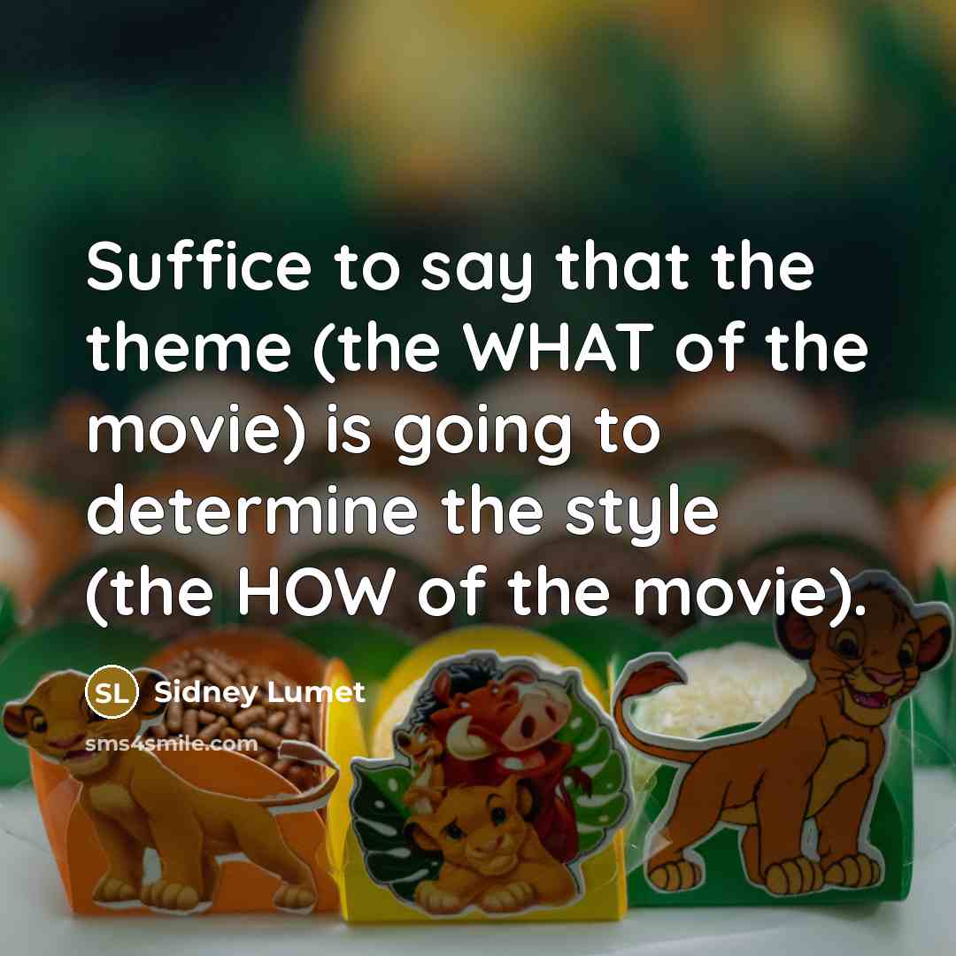 “Suffice to say that the theme (the WHAT of the…” quote by Sidney Lumet