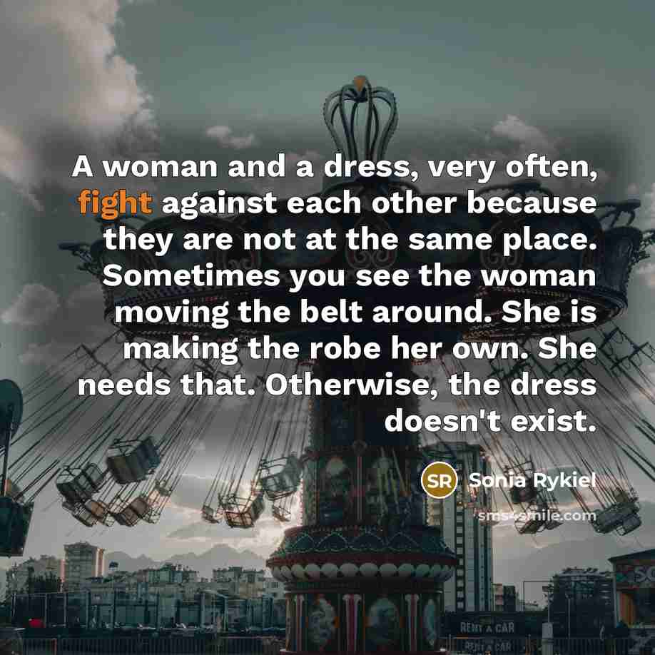 “A woman and a dress, very often, fight against each…” quote by Sonia Rykiel