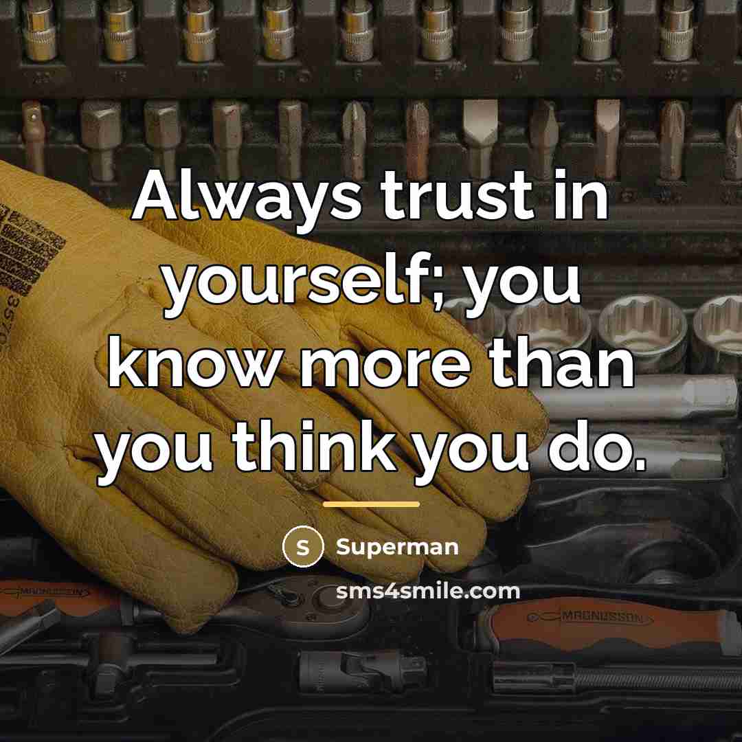“Always trust in yourself; you know more than you think…” quote by Superman