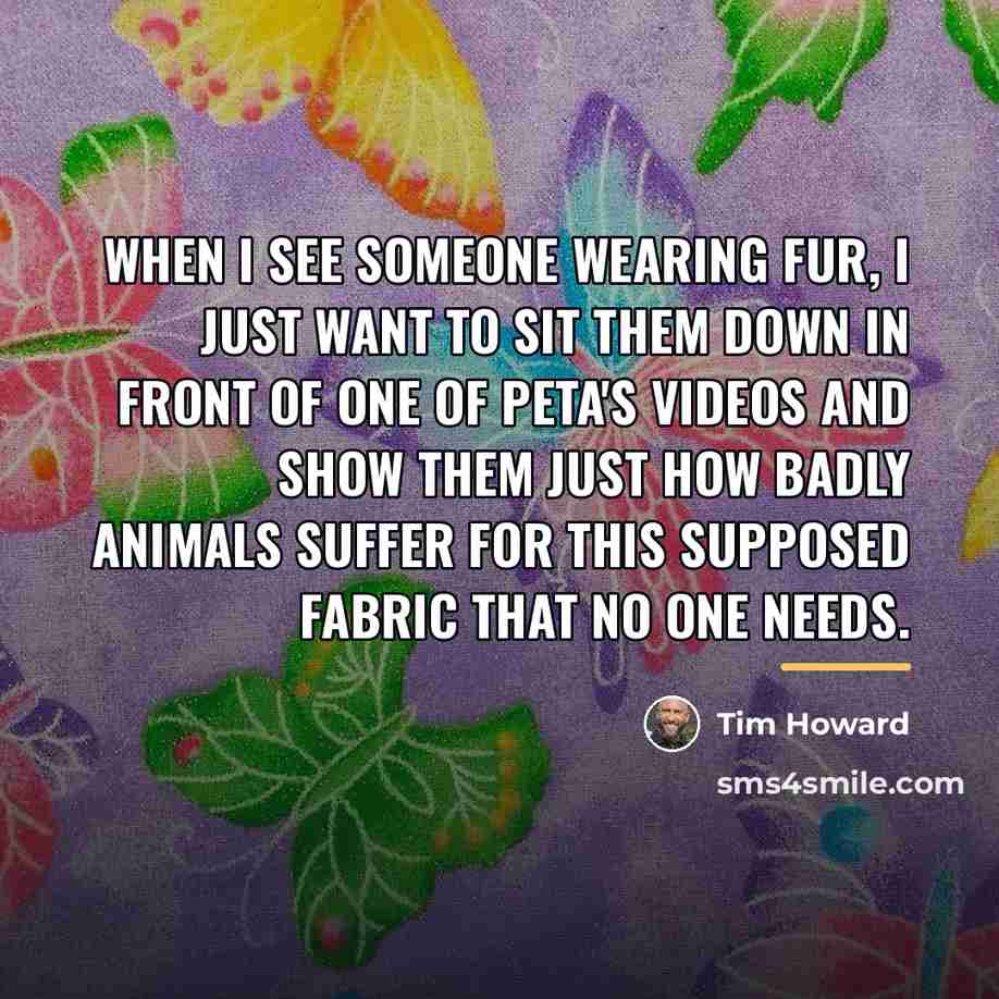 “When I see someone wearing fur, I just want to…” quote by Tim Howard