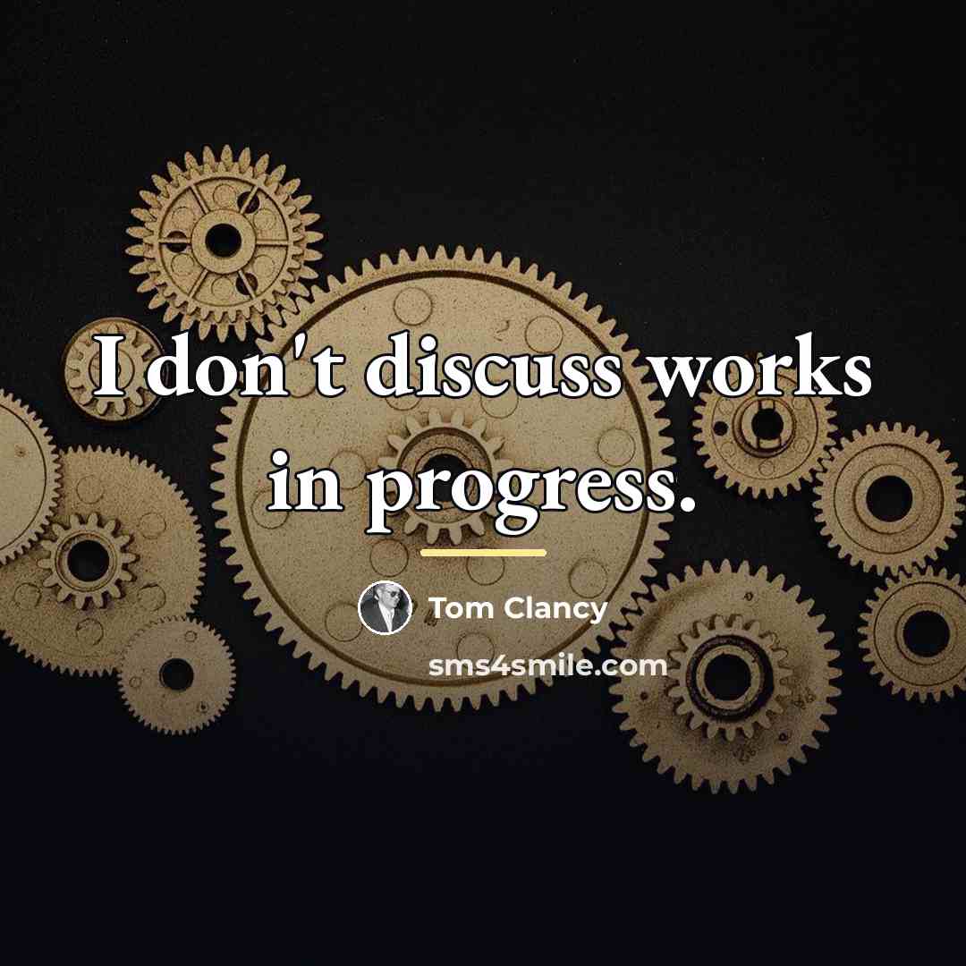 “I don't discuss works in progress.…” quote by Tom Clancy
