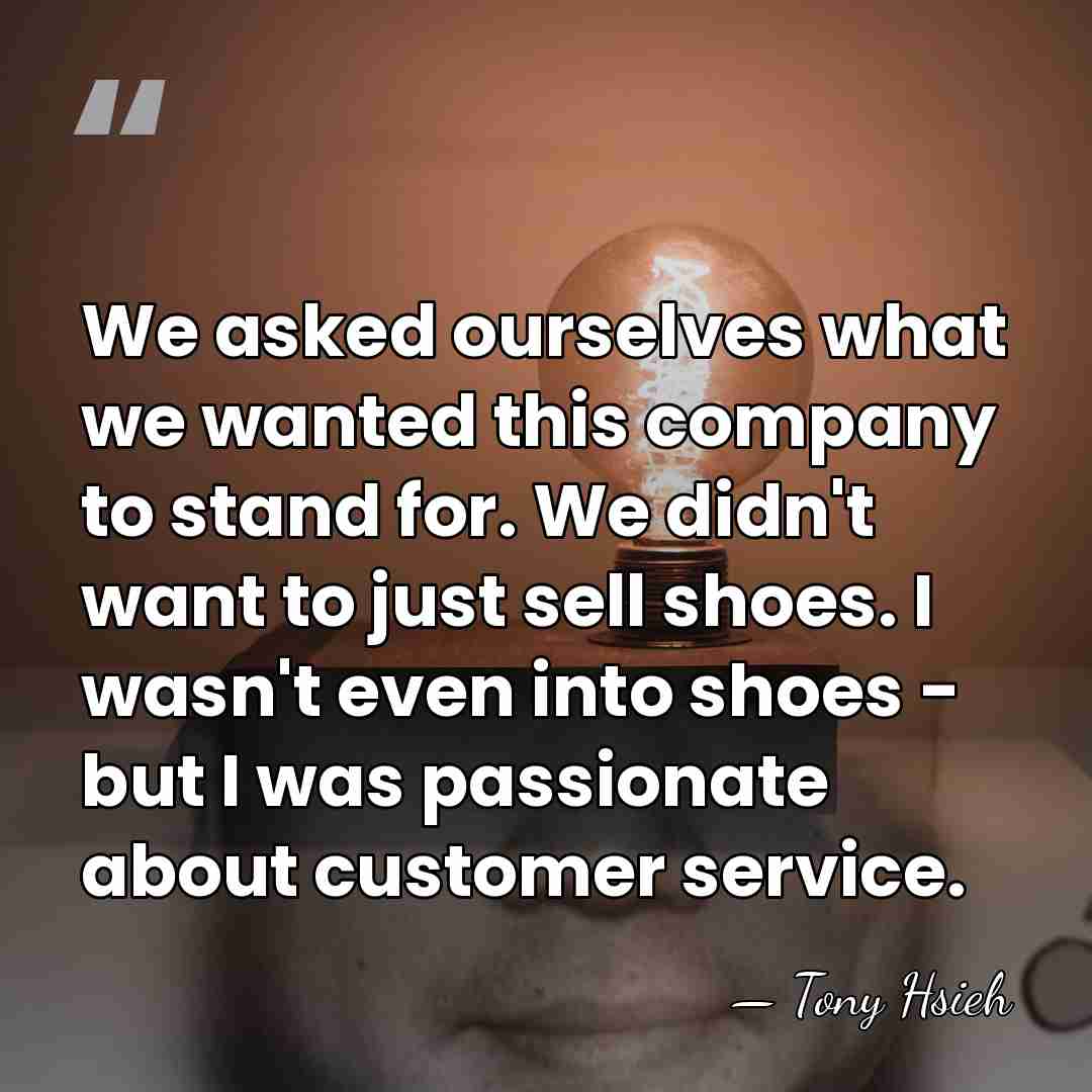 We asked ourselves what we wanted this company to stand for. We&hellip; - Tony Hsieh