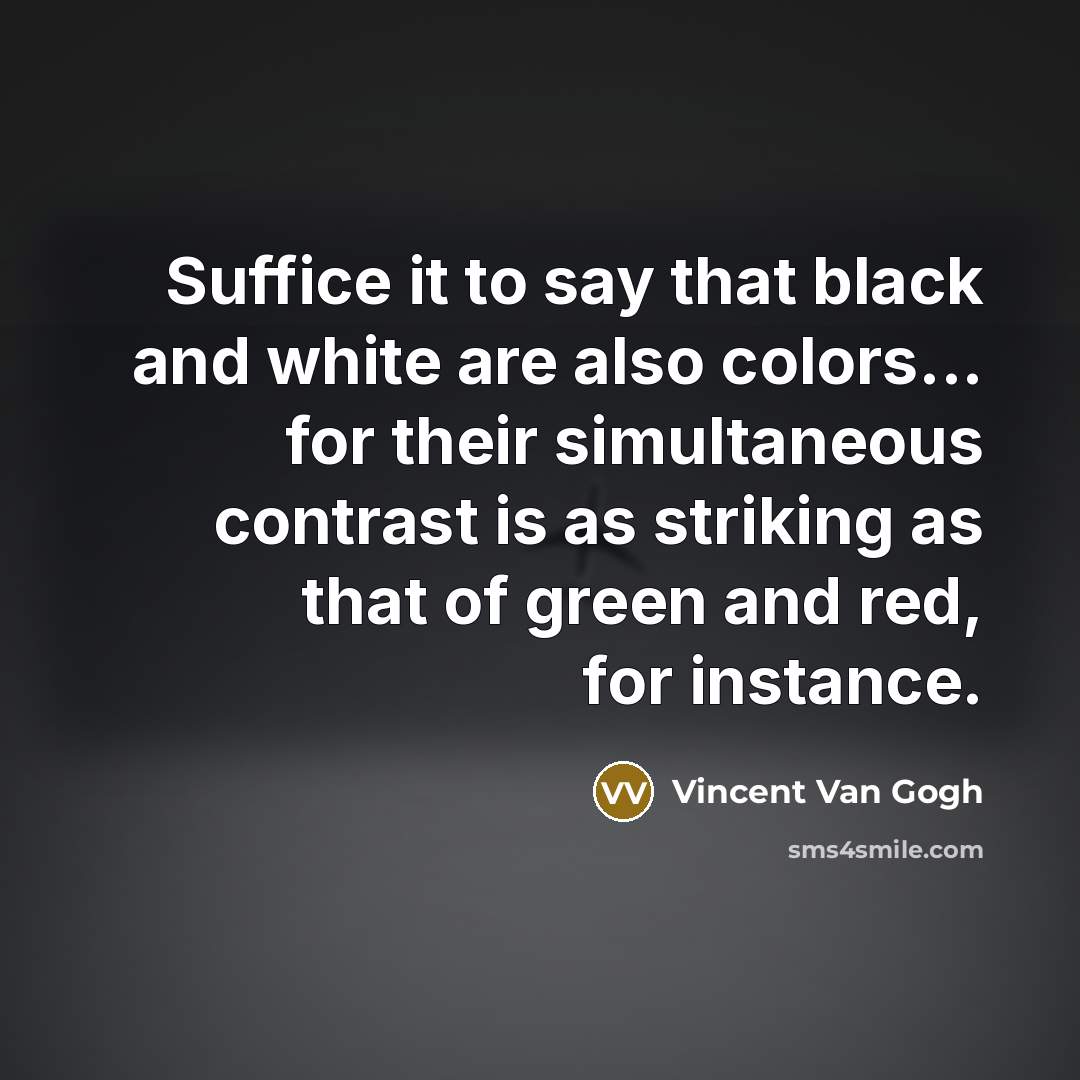 “Suffice it to say that black and white are also…” quote by Vincent Van Gogh