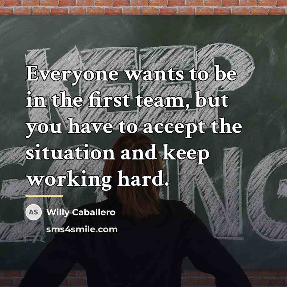 “Everyone wants to be in the first team, but you…” quote by Willy Caballero