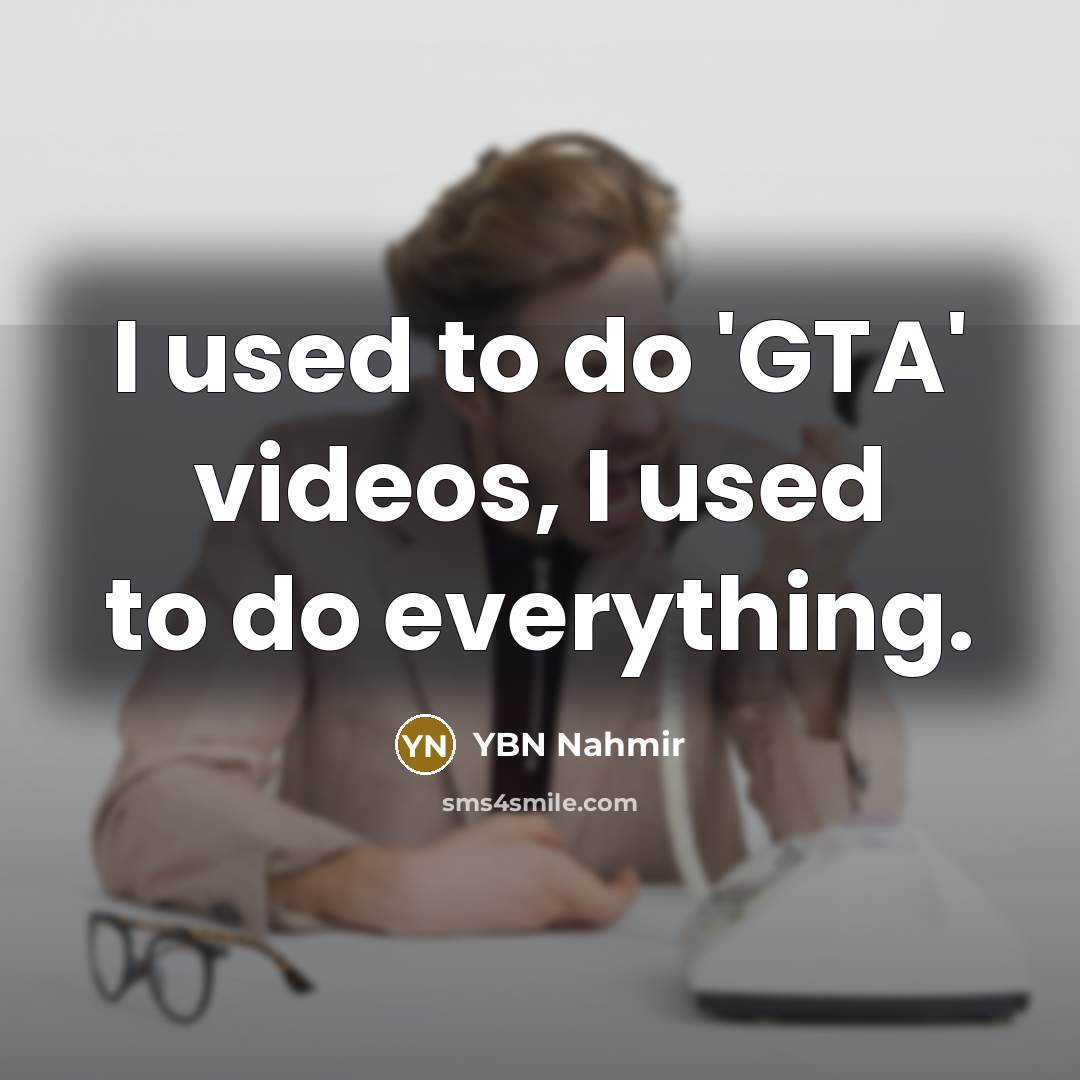 “I used to do 'GTA' videos, I used to do…” quote by YBN Nahmir