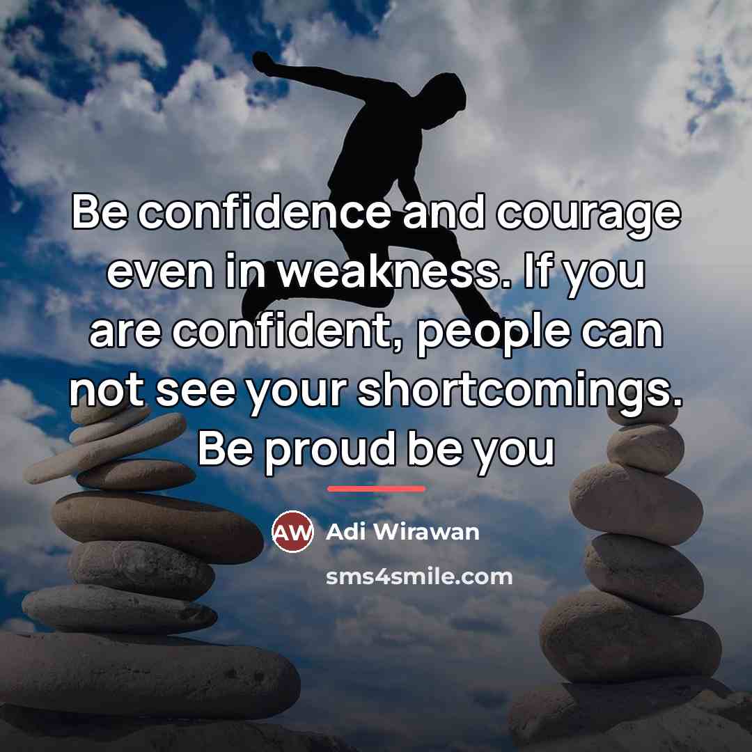 “Be confidence and courage even in weakness. If you are…” quote by Adi Wirawan