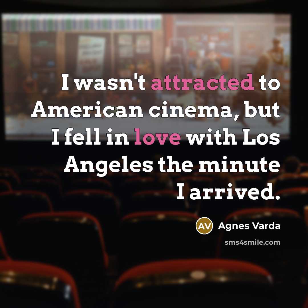 “I wasn't attracted to American cinema, but I fell in…” quote by Agnes Varda
