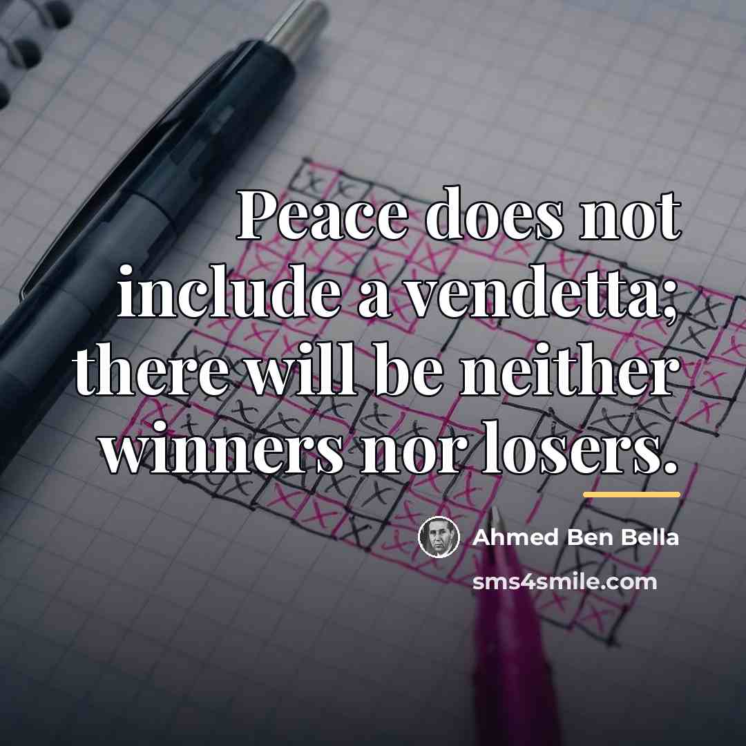 “Peace does not include a vendetta; there will be neither…” quote by Ahmed Ben Bella