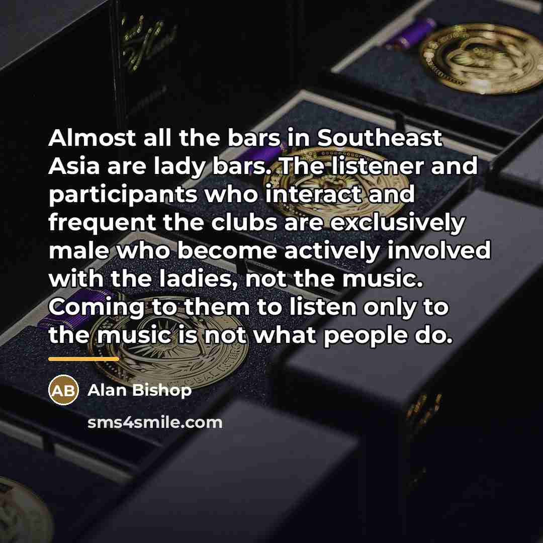 “Almost all the bars in Southeast Asia are lady bars.…” quote by Alan Bishop