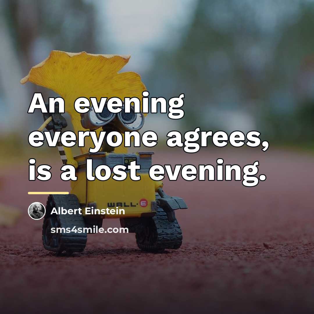 “An evening everyone agrees, is a lost evening.…” quote by Albert Einstein