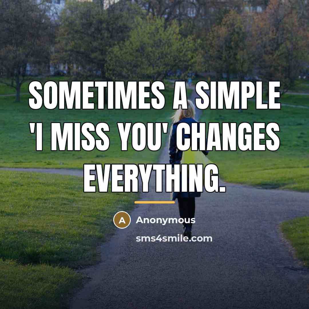 “Sometimes a simple 'I miss you' changes everything.…” quote by Anonymous