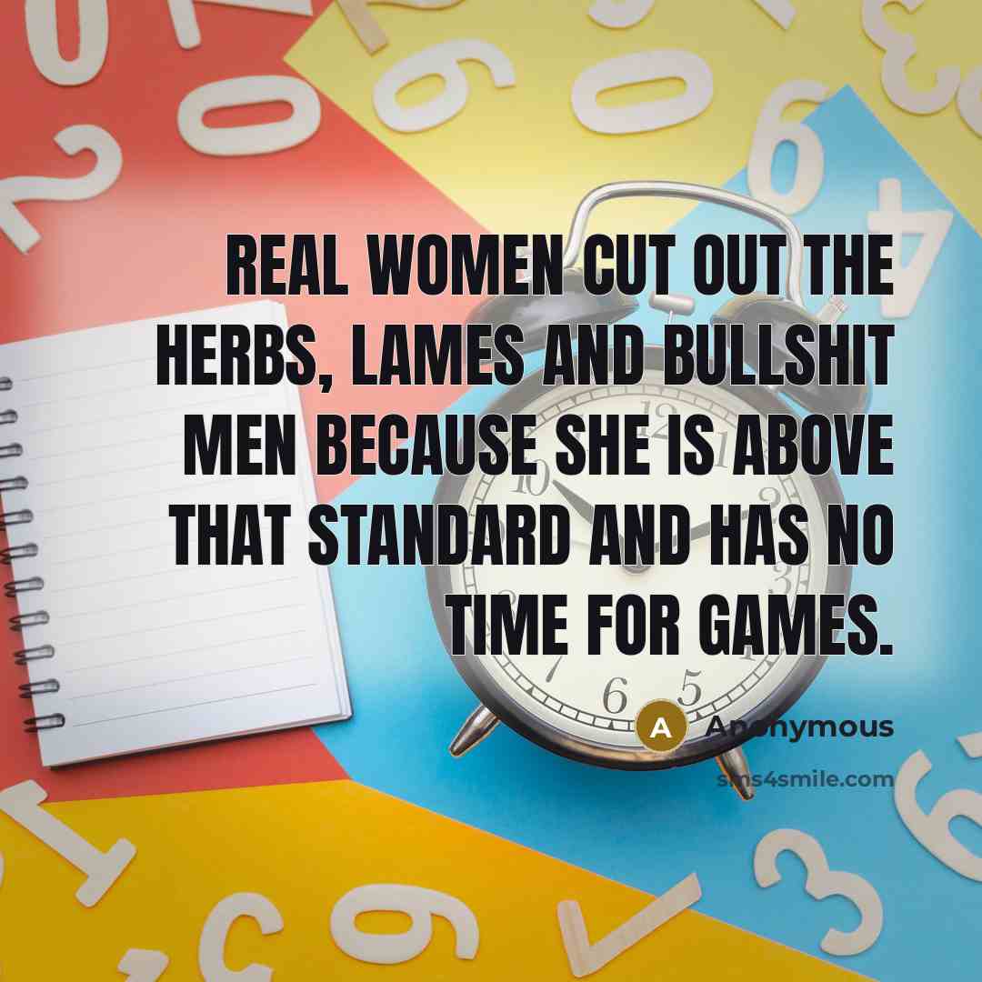 “Real Women cut out the herbs, lames and bullshit men…” quote by Anonymous